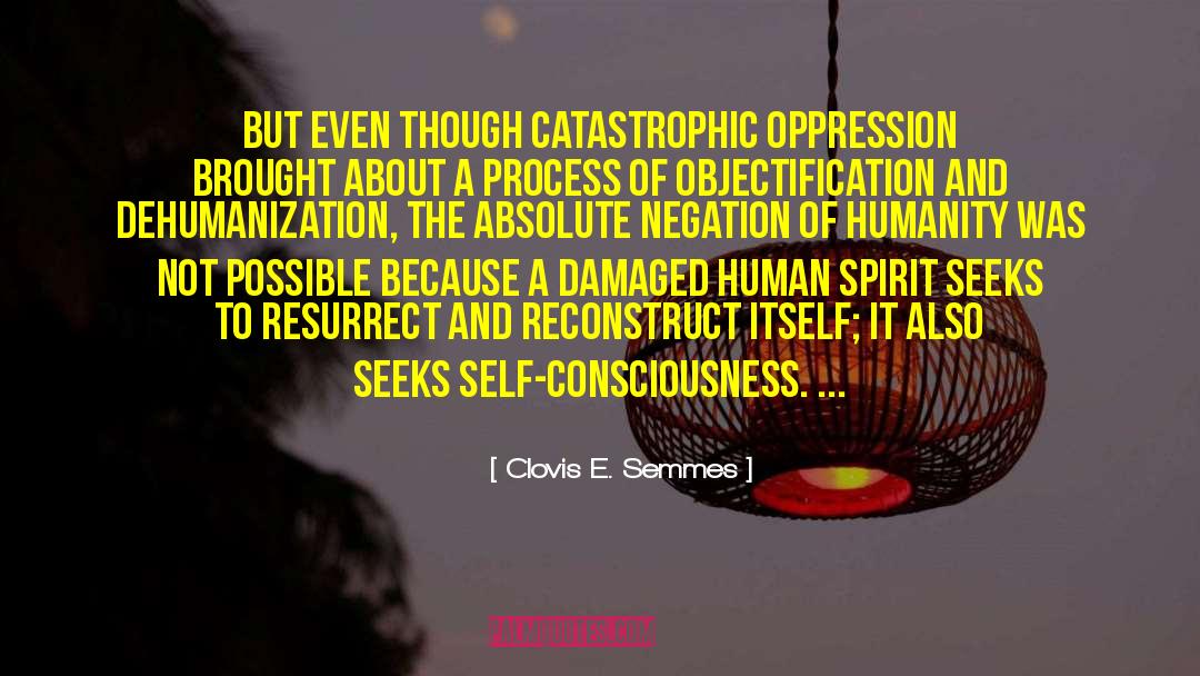 Clovis E. Semmes Quotes: But even though catastrophic oppression