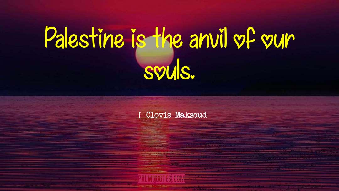 Clovis Maksoud Quotes: Palestine is the anvil of