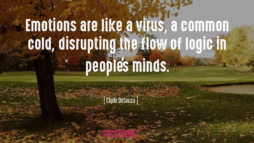 Clyde DeSouza Quotes: Emotions are like a virus,