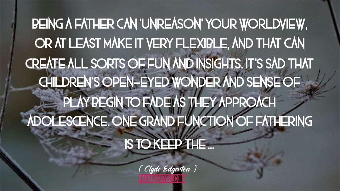 Clyde Edgerton Quotes: Being a father can 'unreason'