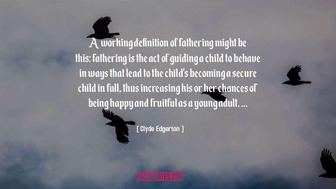 Clyde Edgerton Quotes: A working definition of fathering