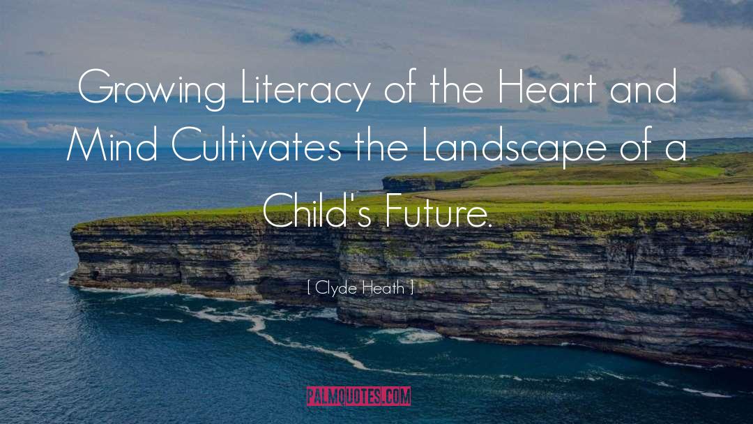 Clyde Heath Quotes: Growing Literacy of the Heart