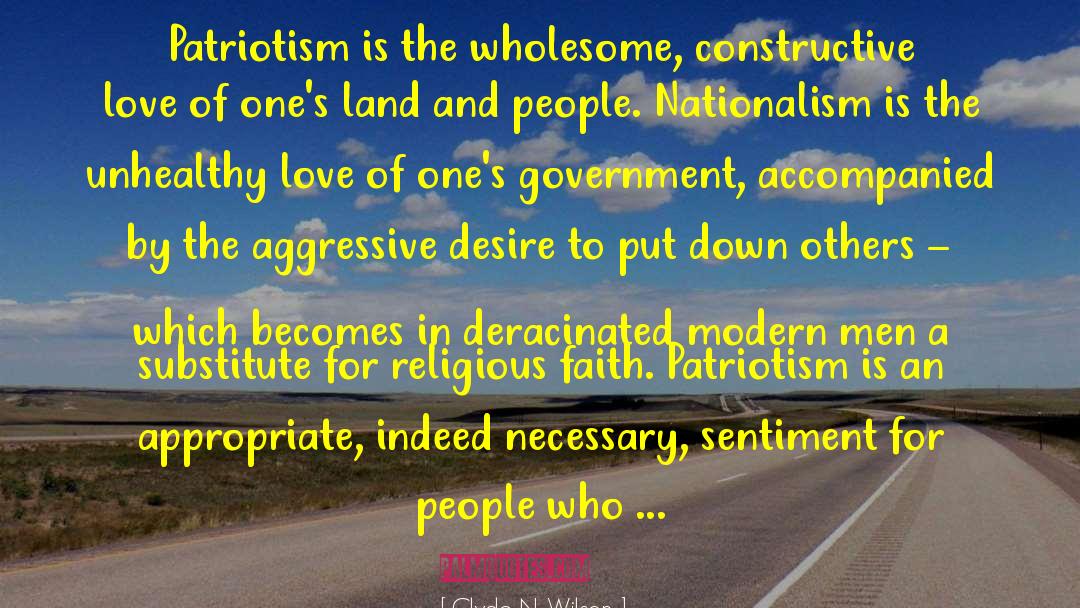 Clyde N. Wilson Quotes: Patriotism is the wholesome, constructive