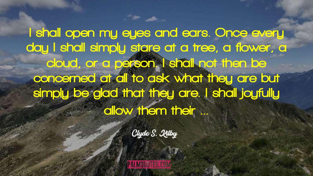 Clyde S. Kilby Quotes: I shall open my eyes