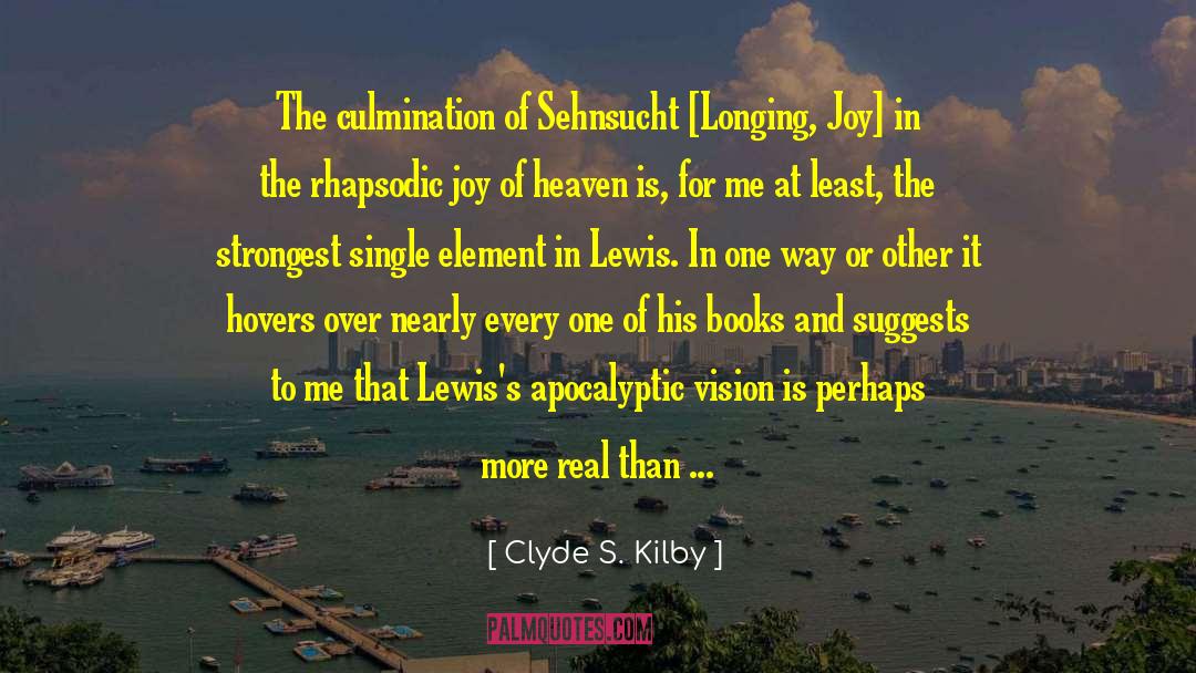 Clyde S. Kilby Quotes: The culmination of Sehnsucht [Longing,