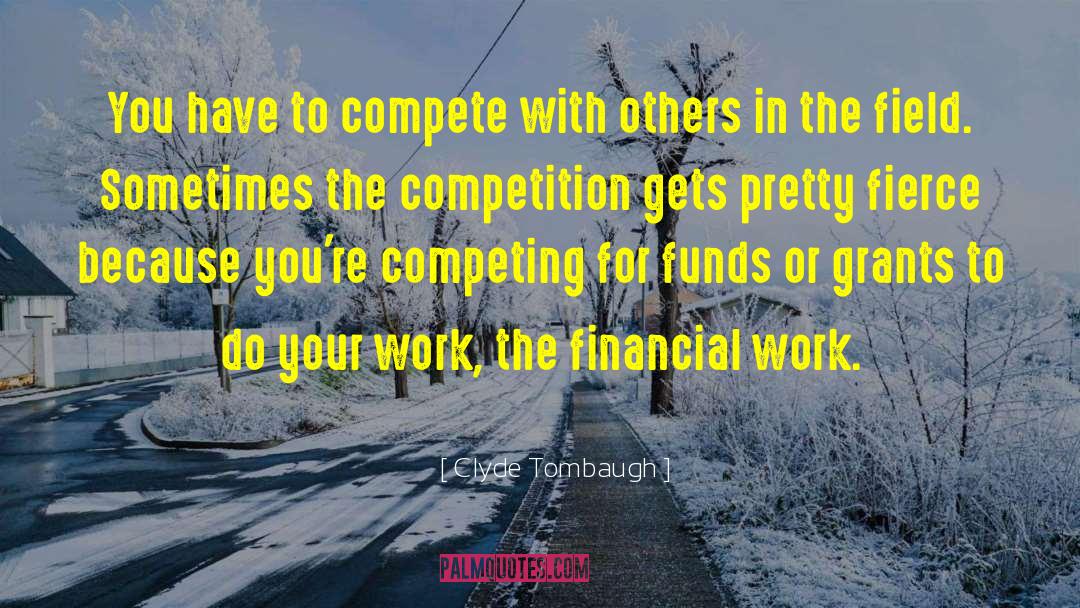 Clyde Tombaugh Quotes: You have to compete with