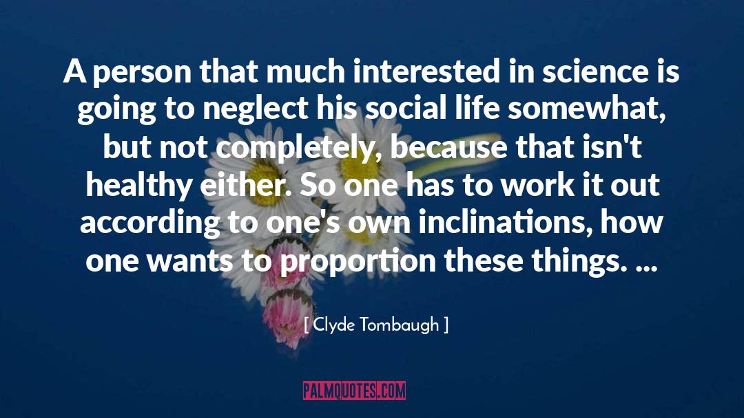 Clyde Tombaugh Quotes: A person that much interested