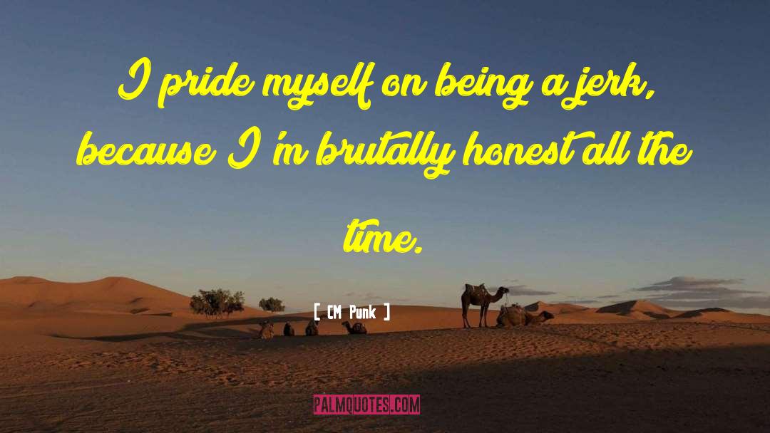 CM Punk Quotes: I pride myself on being