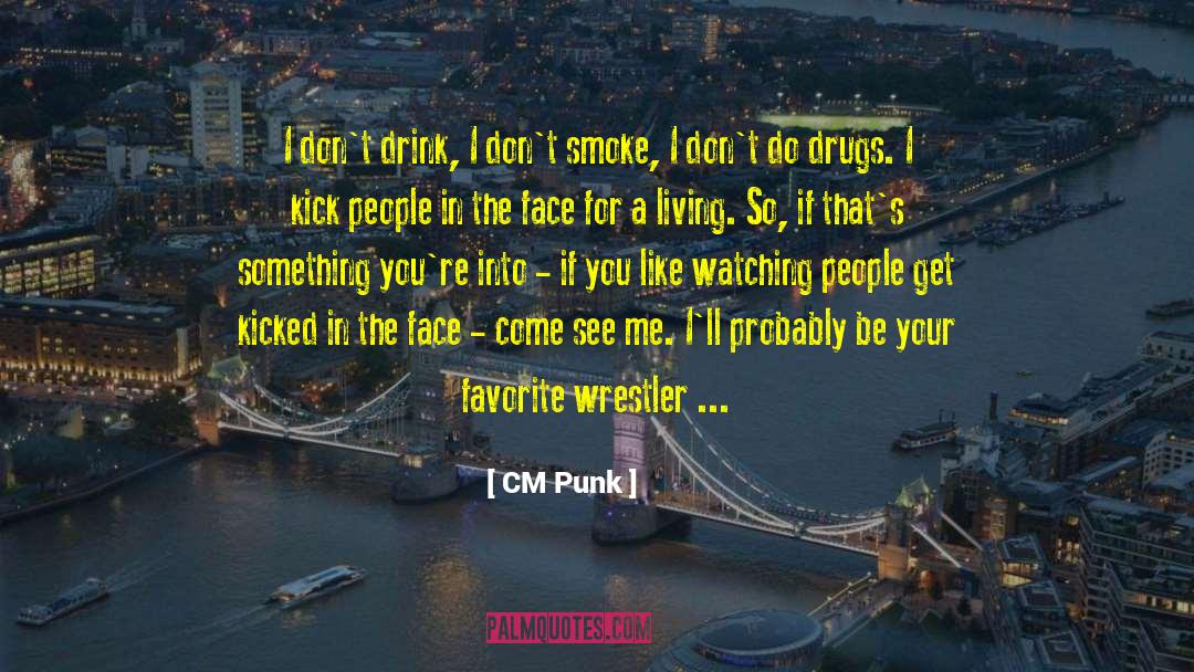 CM Punk Quotes: I don't drink, I don't