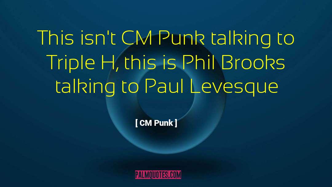 CM Punk Quotes: This isn't CM Punk talking