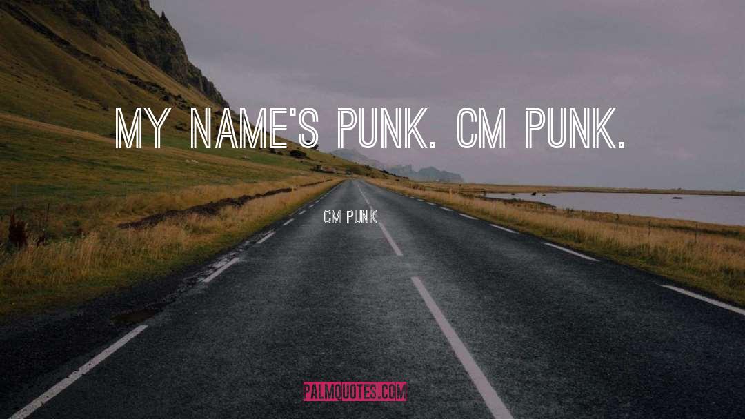 CM Punk Quotes: My name's Punk. CM Punk.