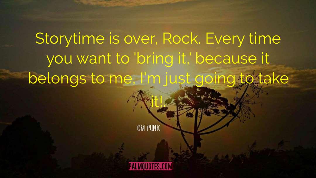CM Punk Quotes: Storytime is over, Rock. Every