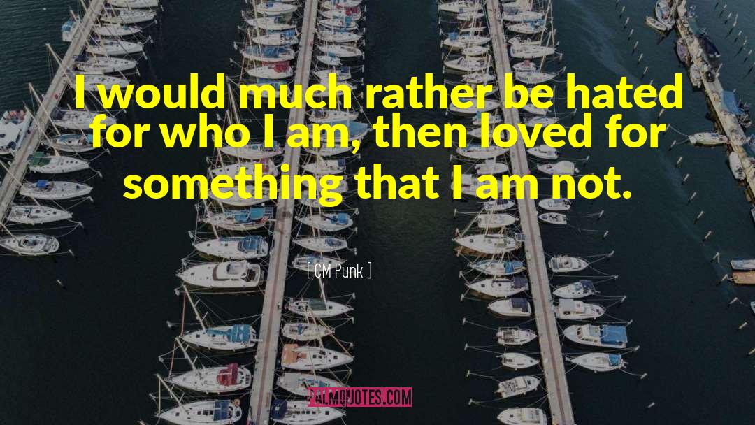 CM Punk Quotes: I would much rather be