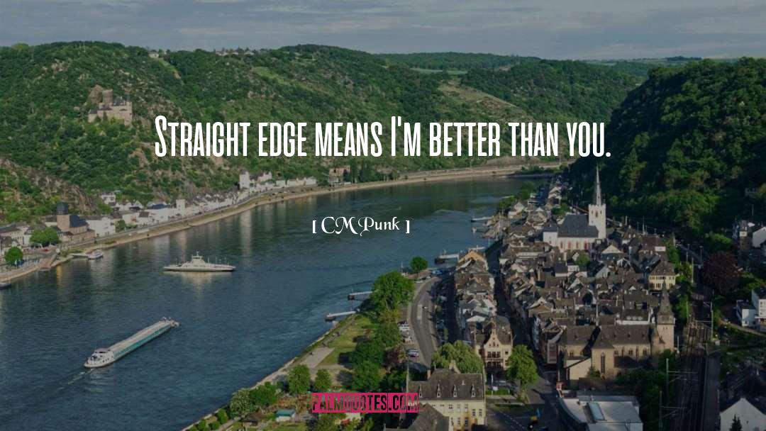 CM Punk Quotes: Straight edge means I'm better