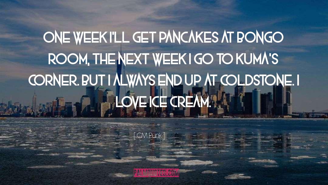 CM Punk Quotes: One week I'll get pancakes