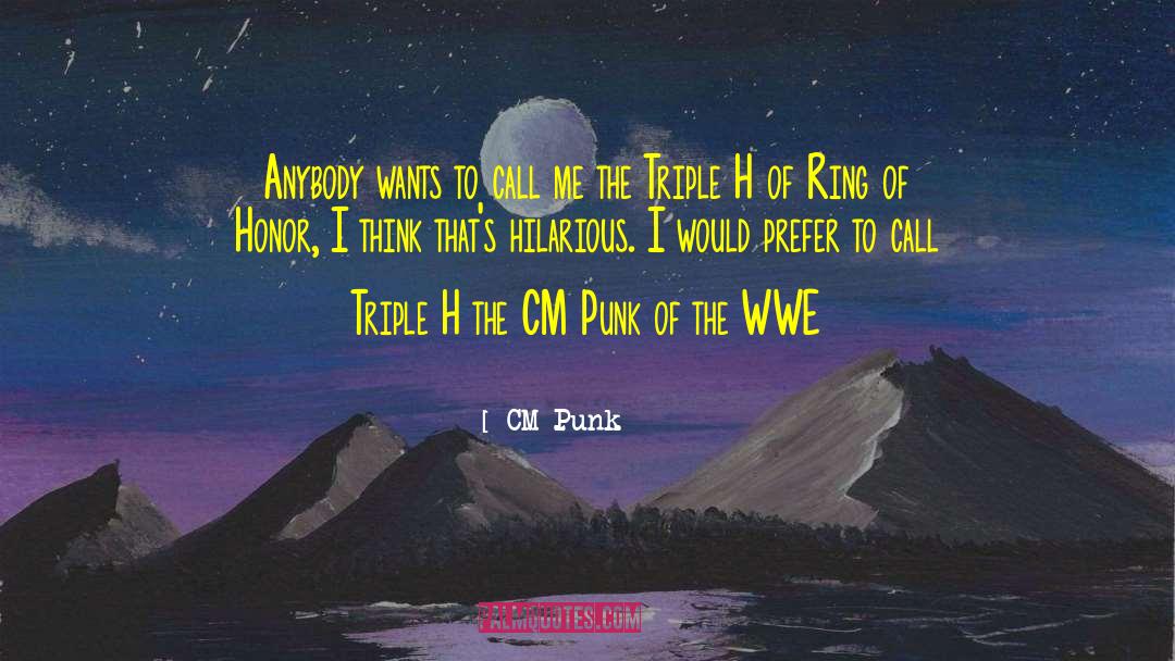 CM Punk Quotes: Anybody wants to call me