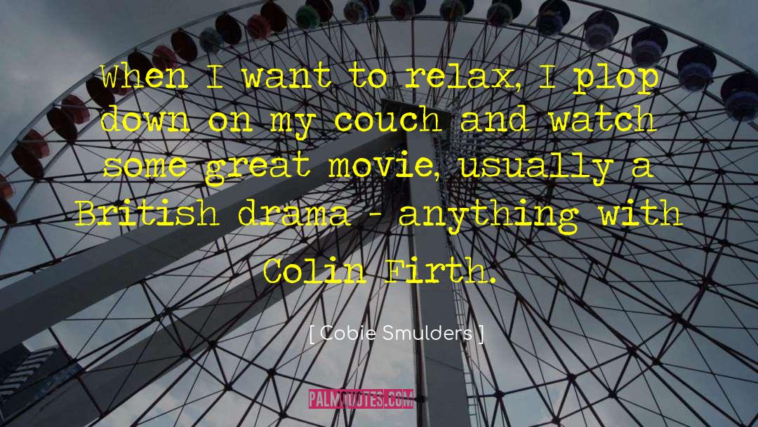 Cobie Smulders Quotes: When I want to relax,
