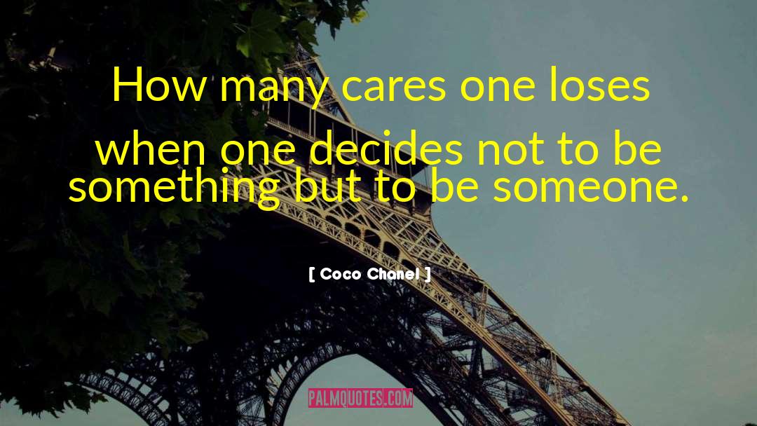 Coco Chanel Quotes: How many cares one loses