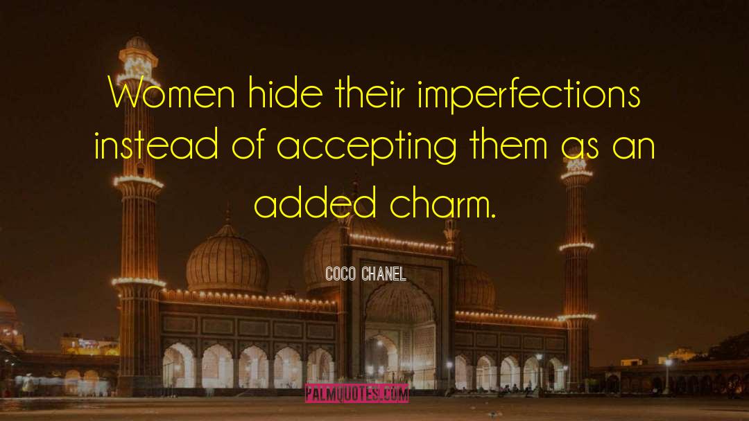 Coco Chanel Quotes: Women hide their imperfections instead