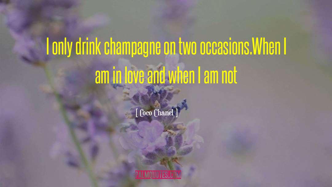 Coco Chanel Quotes: I only drink champagne on