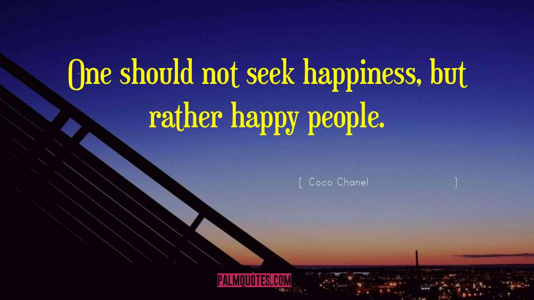 Coco Chanel Quotes: One should not seek happiness,