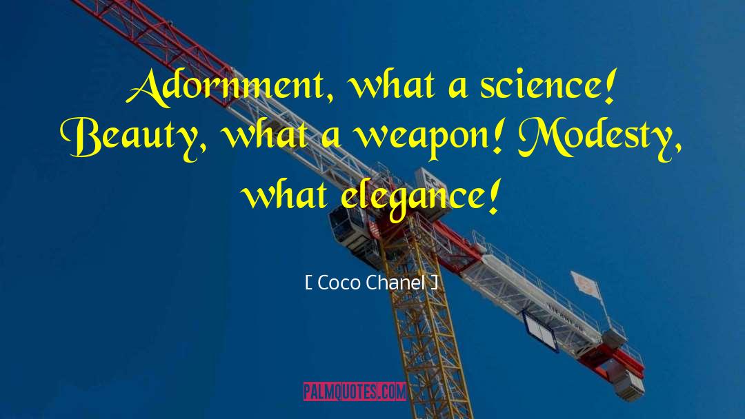 Coco Chanel Quotes: Adornment, what a science! Beauty,