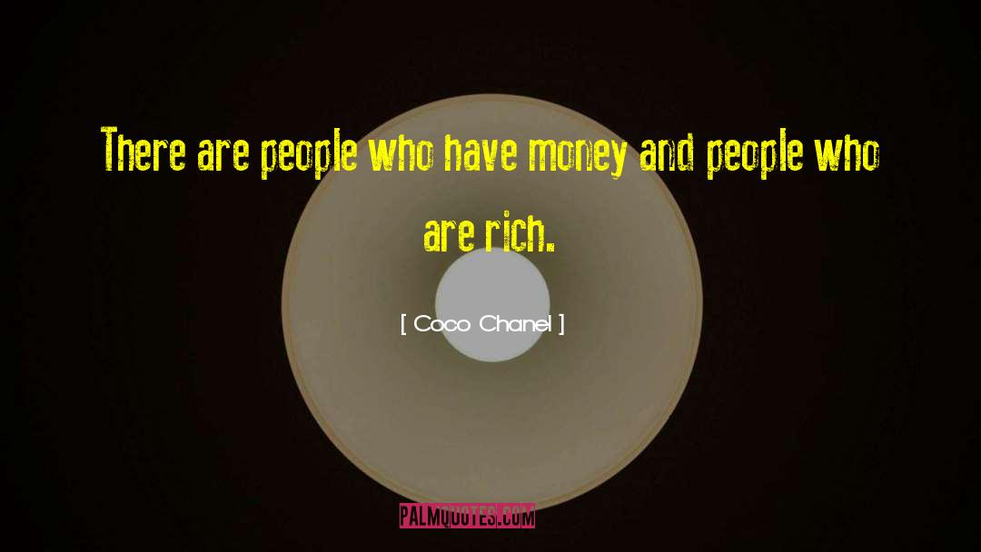 Coco Chanel Quotes: There are people who have