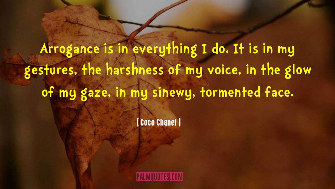 Coco Chanel Quotes: Arrogance is in everything I