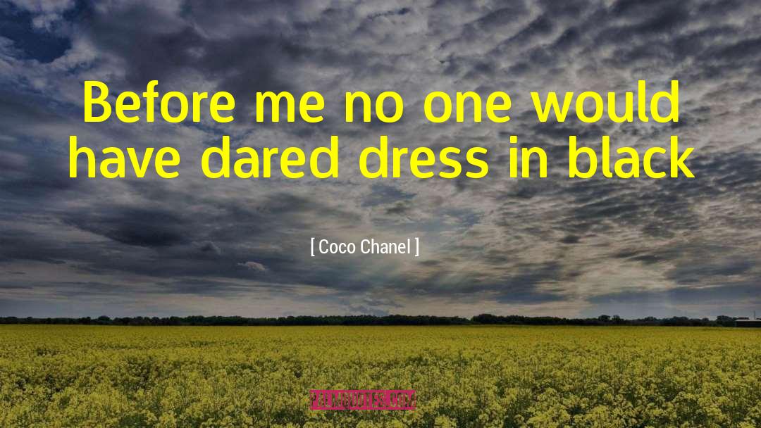 Coco Chanel Quotes: Before me no one would