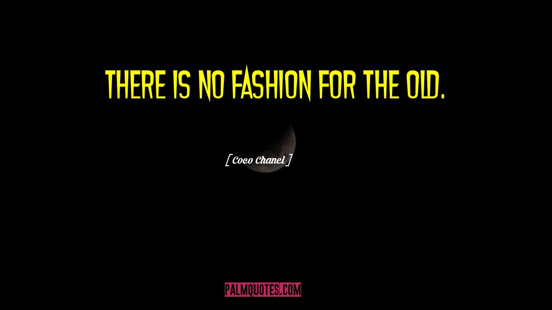 Coco Chanel Quotes: There is no fashion for