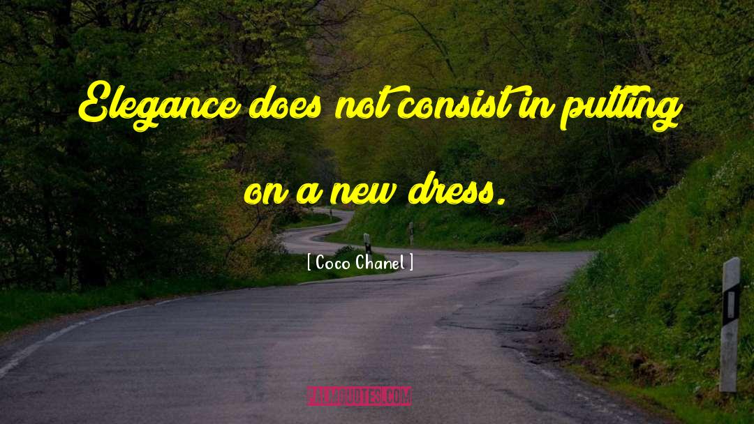 Coco Chanel Quotes: Elegance does not consist in