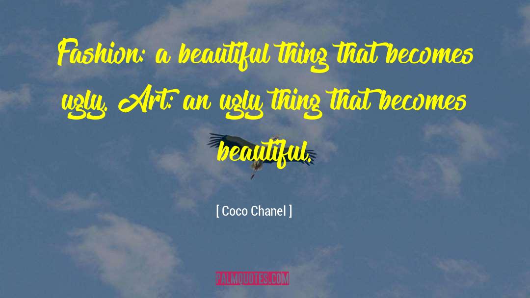 Coco Chanel Quotes: Fashion: a beautiful thing that