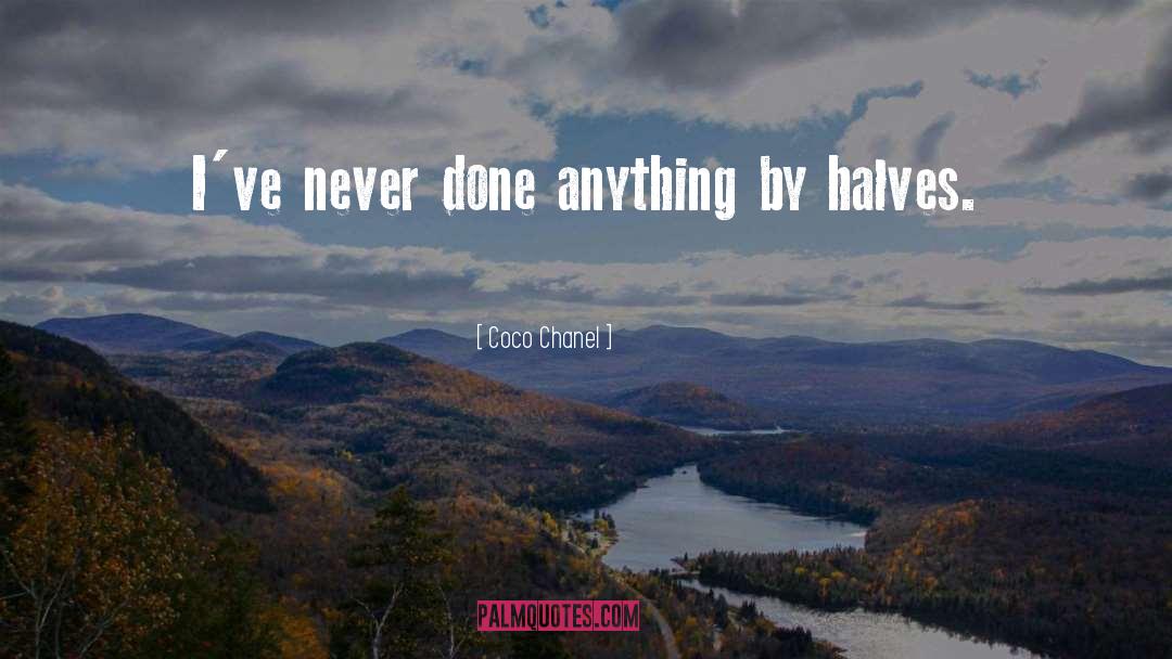 Coco Chanel Quotes: I've never done anything by