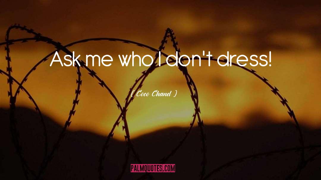 Coco Chanel Quotes: Ask me who I don't