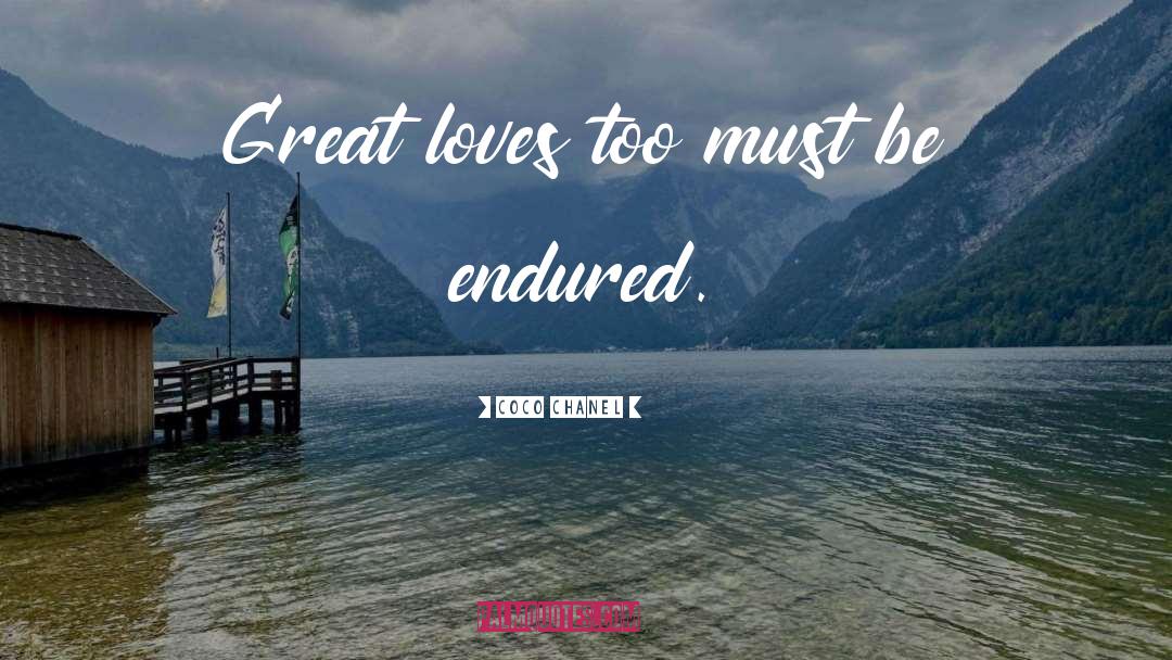 Coco Chanel Quotes: Great loves too must be