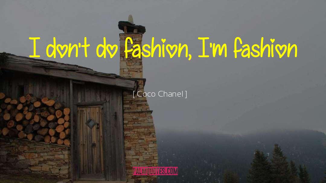 Coco Chanel Quotes: I don't do fashion, I'm