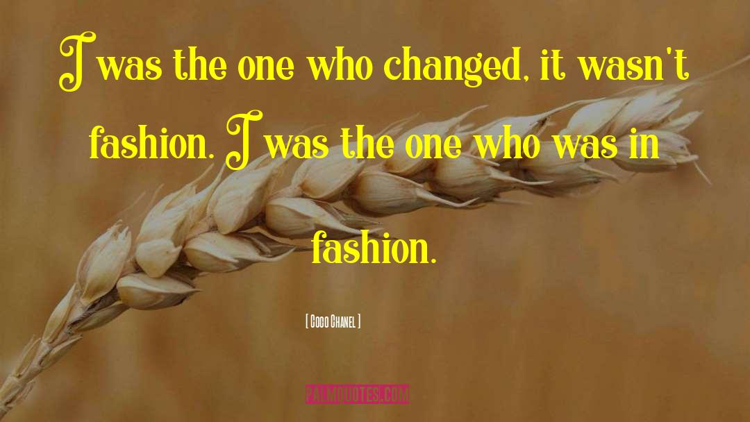 Coco Chanel Quotes: I was the one who