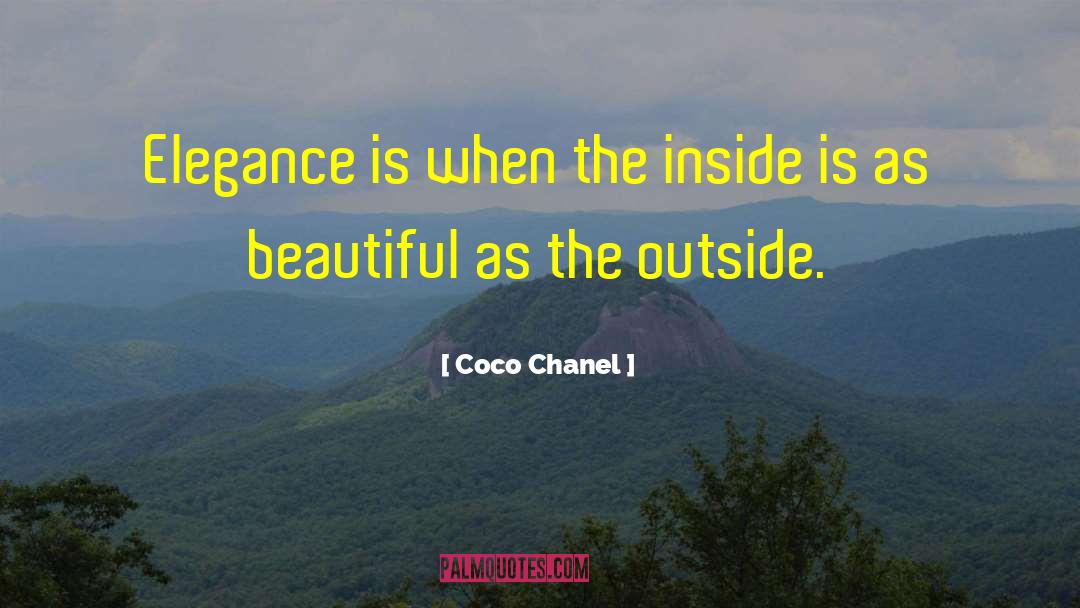 Coco Chanel Quotes: Elegance is when the inside