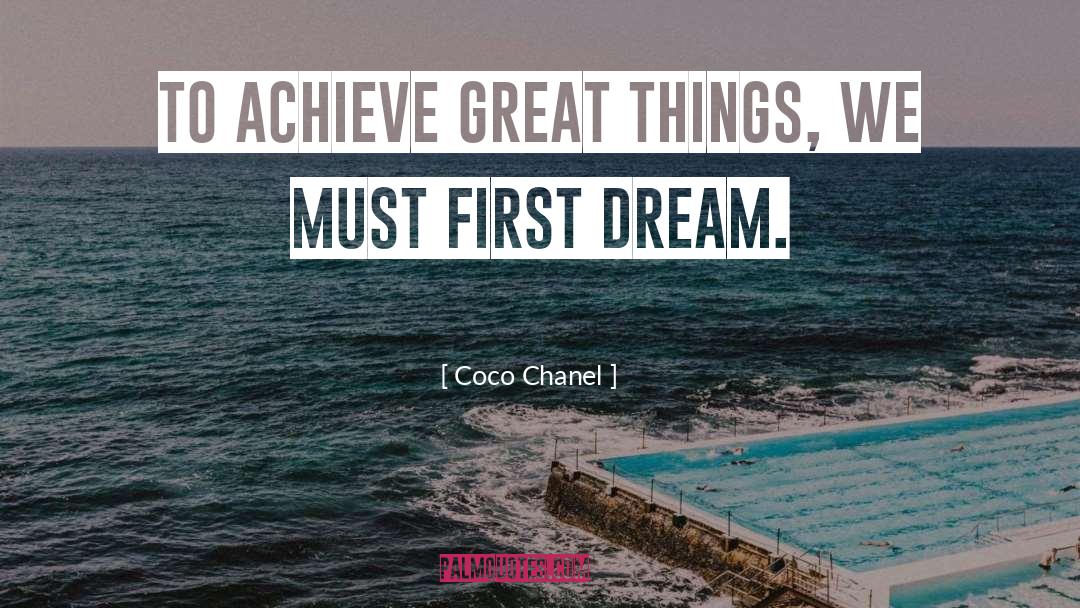 Coco Chanel Quotes: To achieve great things, we