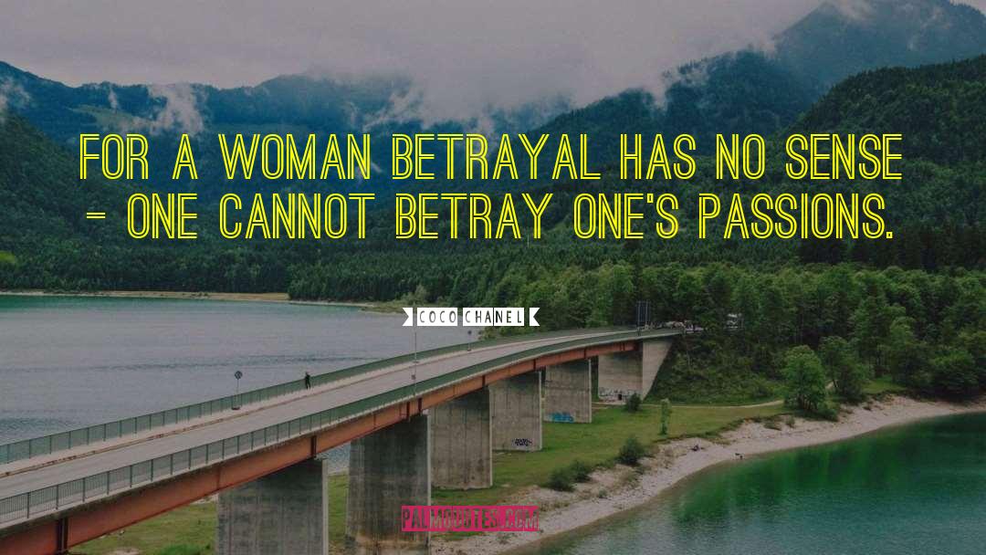 Coco Chanel Quotes: For a woman betrayal has