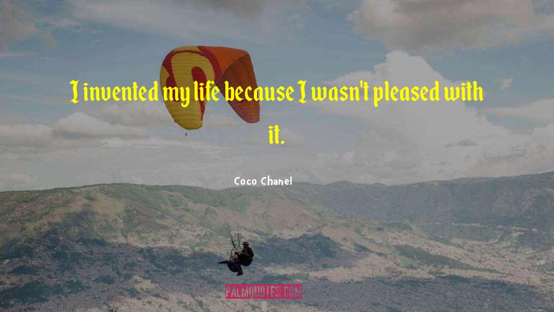 Coco Chanel Quotes: I invented my life because