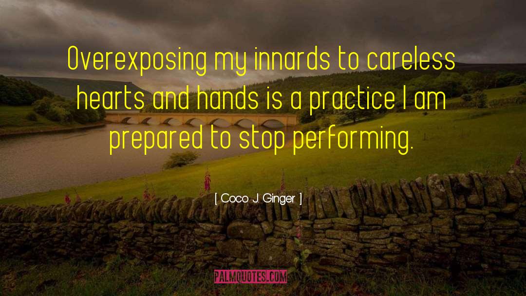 Coco J. Ginger Quotes: Overexposing my innards to careless
