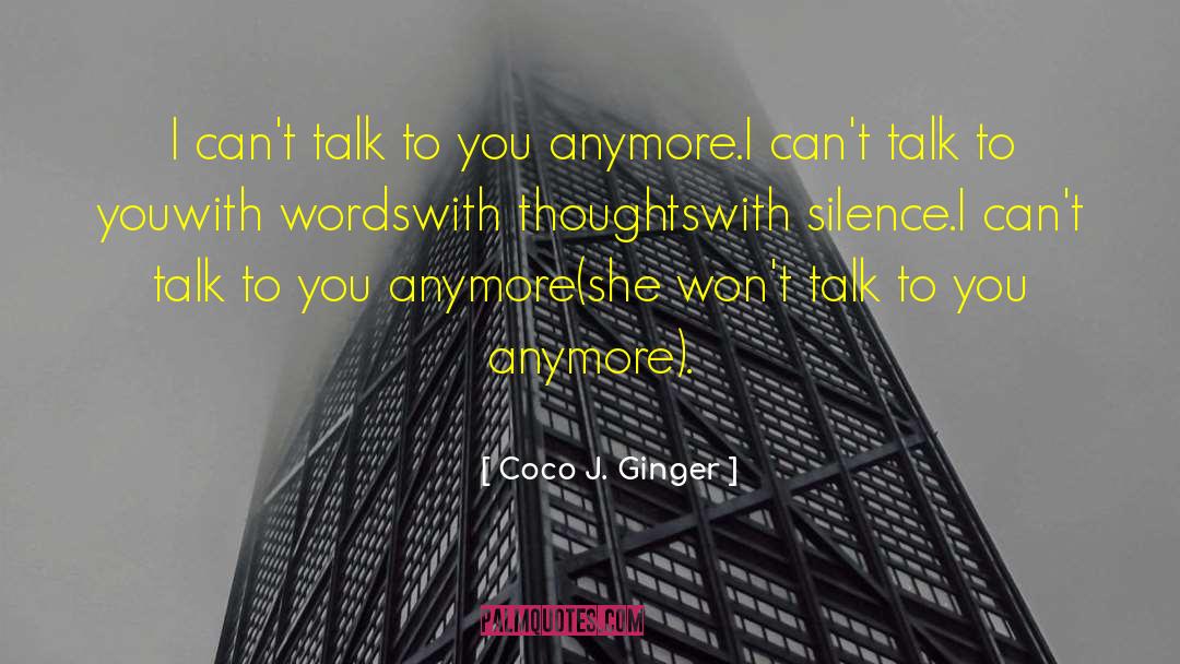 Coco J. Ginger Quotes: I can't talk to you