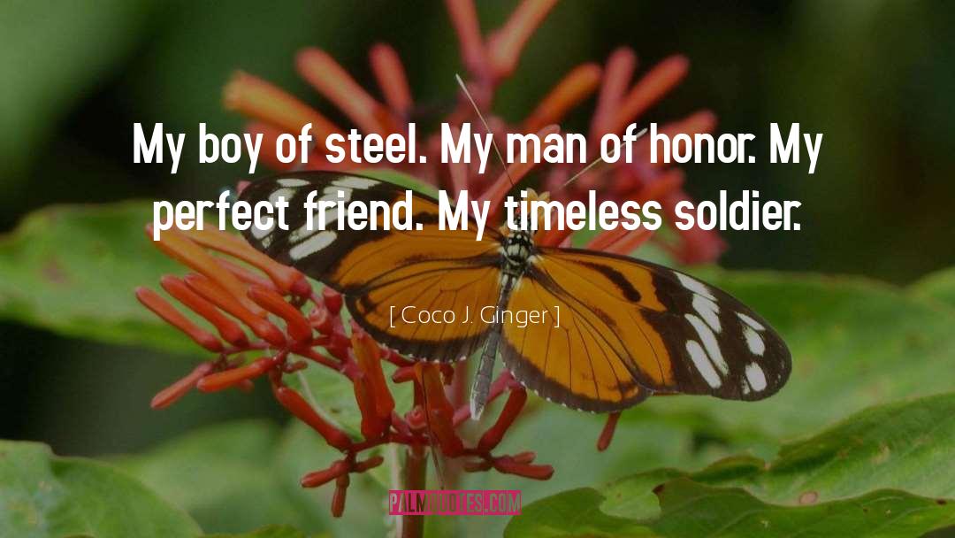 Coco J. Ginger Quotes: My boy of steel. My