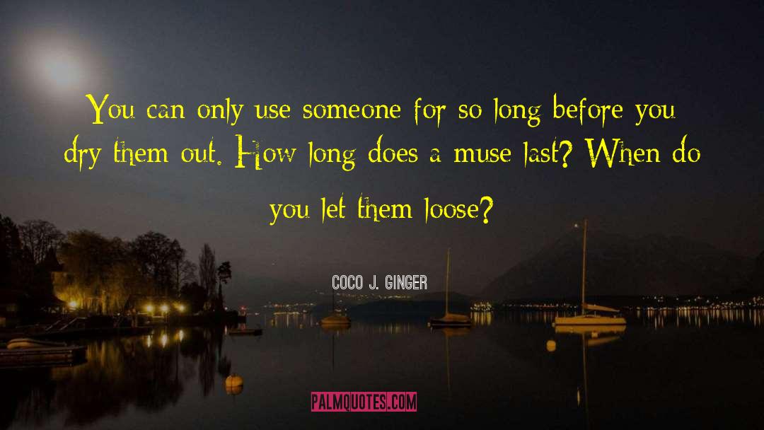 Coco J. Ginger Quotes: You can only use someone
