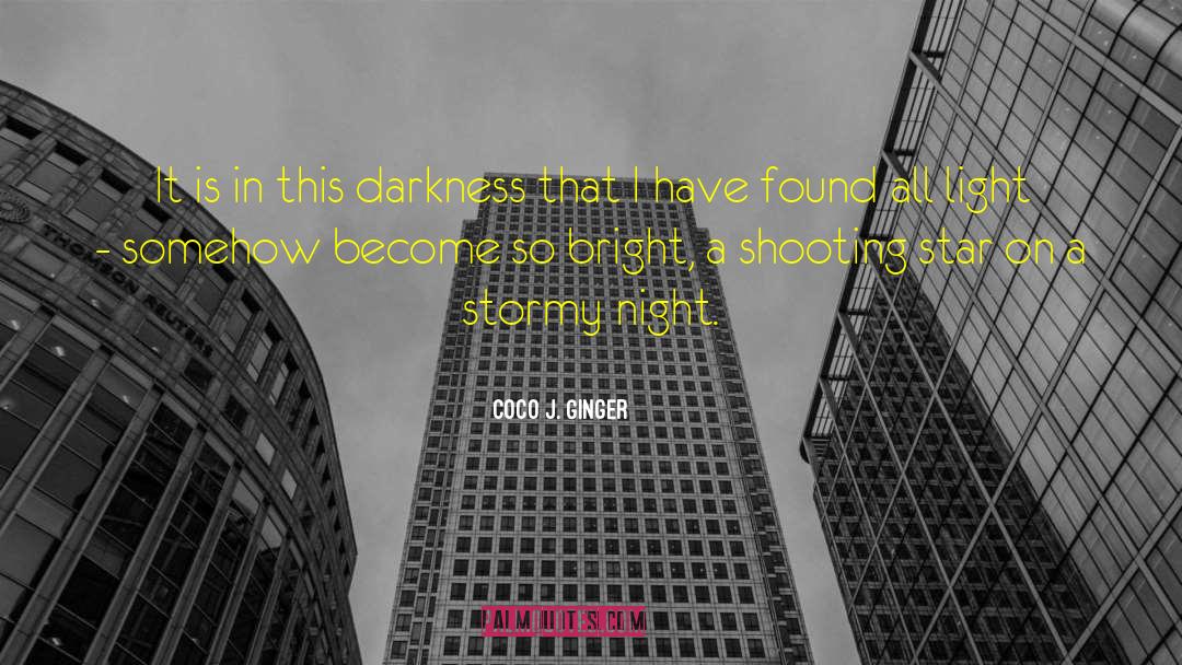 Coco J. Ginger Quotes: It is in this darkness