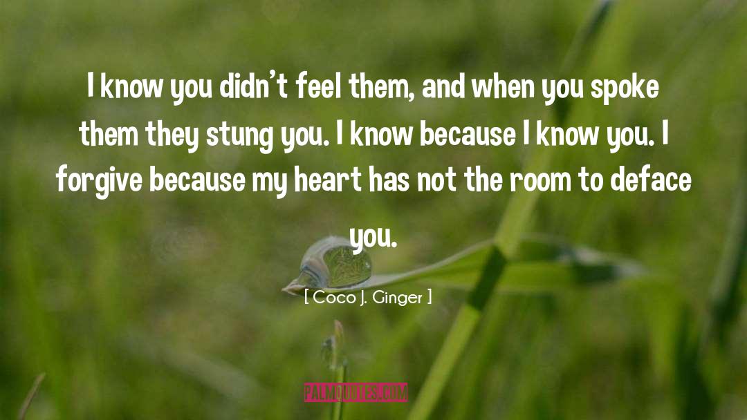 Coco J. Ginger Quotes: I know you didn't feel