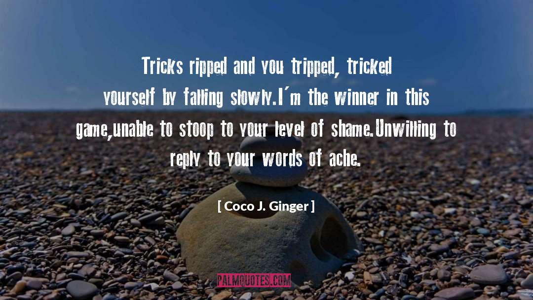 Coco J. Ginger Quotes: Tricks ripped and you tripped,