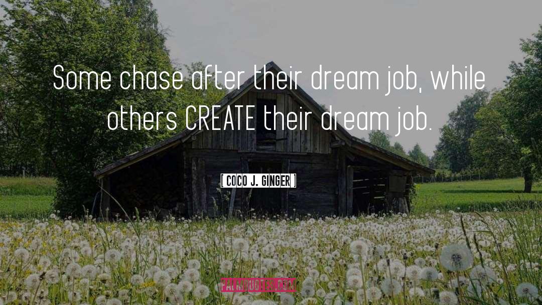 Coco J. Ginger Quotes: Some chase after their dream