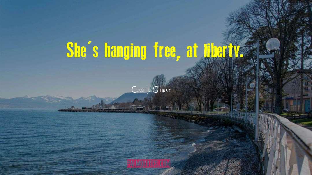 Coco J. Ginger Quotes: She's hanging free, at liberty.